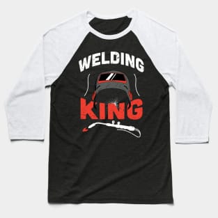 Welding king / Funny Welder present / Welder gift idea / Union Worker Gift / man metal worker Baseball T-Shirt